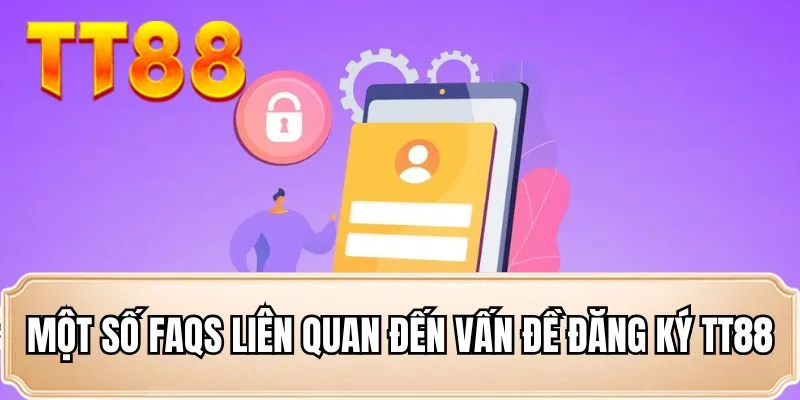 Một số FAQs liên quan đến vấn đề đăng ký TT88