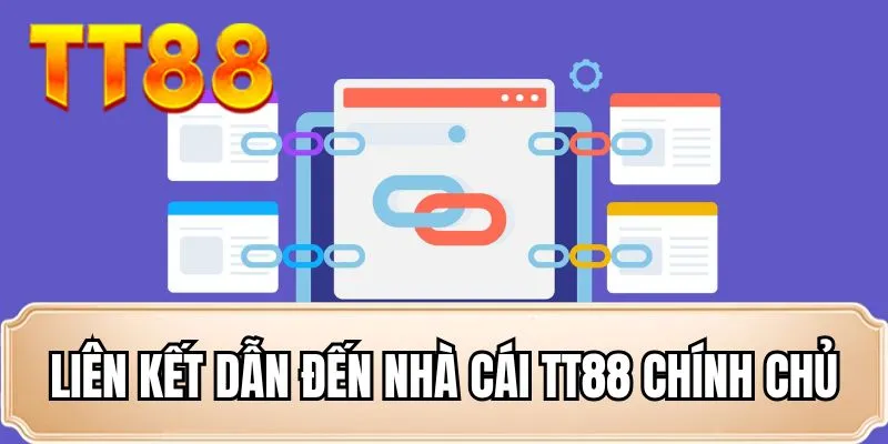 Liên kết dẫn đến nhà cái TT88 chính chủ Liên kết dẫn đến nhà cái TT88 chính chủ