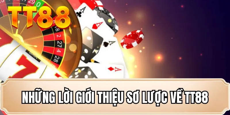 Những lời giới thiệu sơ lược về TT88 Giới thiệu sơ lược về nhà cái TT88