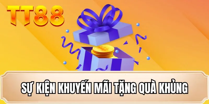 Sự kiện khuyến mãi tặng quà khủng Sự kiện khuyến mãi tặng quà khủng