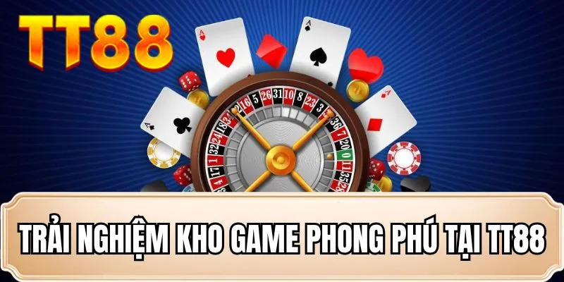 Trải nghiệm kho game phong phú tại TT88 Trải nghiệm kho game phong phú tại TT88